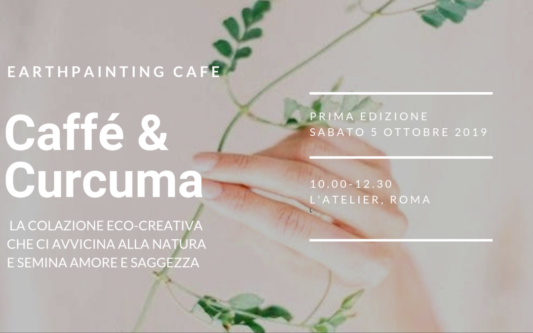 Caffè & Curcuma: EarthPainting Cafe da Ottobre a Dicembre 2019